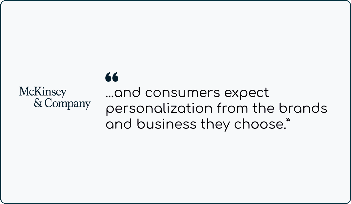 McKinsey & Company quote: 'and consumers expect personalization from the brands and business they choose.'